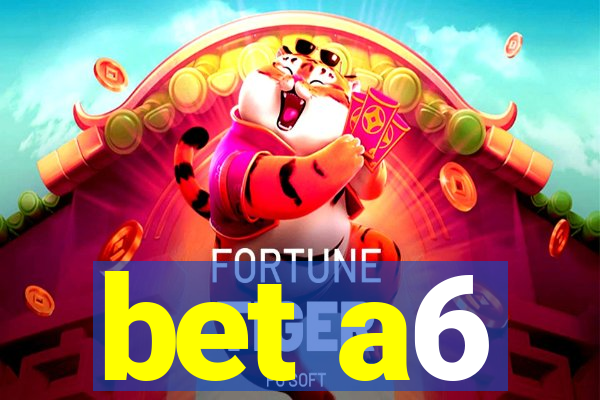 bet a6